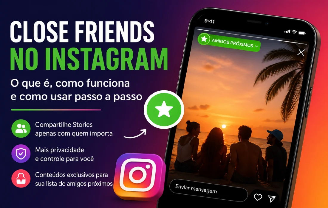 No momento, você está visualizando Close Friends no Instagram: o que é, como funciona e como usar Amigos Próximos