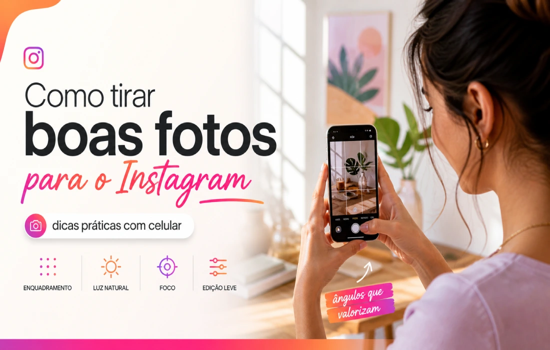 No momento, você está visualizando Como tirar boas fotos para o Instagram: guia prático com celular
